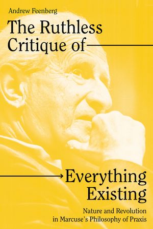 The Ruthless Critique of Everything Existing: Nature and Revolution in Marcuse's Philosophy of Praxis image number 0