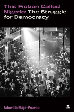 This Fiction Called Nigeria: The Struggle for Democracy image number 0