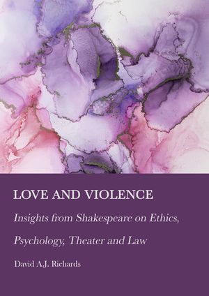 Love and Violence: Insights from Shakespeare on Ethics, Psychology, Theater and Law image number 0