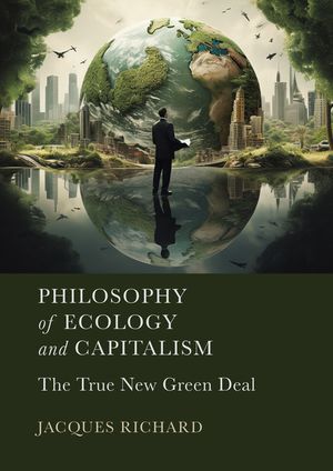 Philosophy of Ecology and Capitalism: The True New Green Deal image number 0