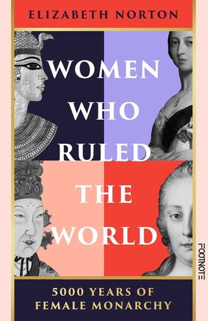 Women Who Ruled the World: 5000 Years of Female Monarchy image number 0