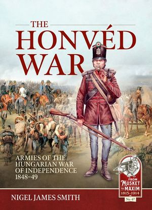 The Honv&eacute;d War: Armies of the Hungarian War of Independence 1848-49 image number 0