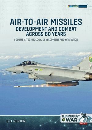 Air-To-Air Missiles, Development and Combat Across 80 Years Volume 1: Technology, Development and Operation image number 0