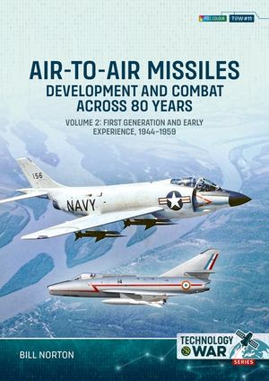 Air-To-Air Missiles Volume 2: Development and Combat Across 80 Years. First Generation and Early Experiences, 1944-1967 image number 0