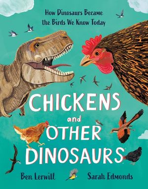 Chickens and Other Dinosaurs: The Amazing Story of Bird Evolution image number 0
