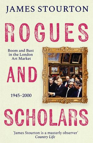 Rogues and Scholars: Boom and Bust in the London Art Market, 1945-2000 image number 0
