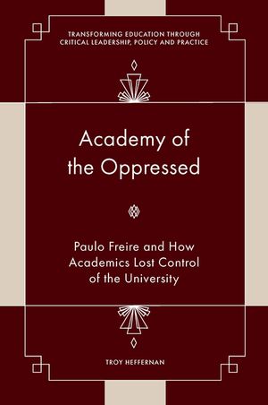 Academy of the Oppressed: Paulo Freire and How Academics Lost Control of the University image number 0