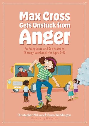 Max Cross Gets Unstuck from Anger: An Acceptance and Commitment Therapy Workbook for Ages 8-12 image number 0