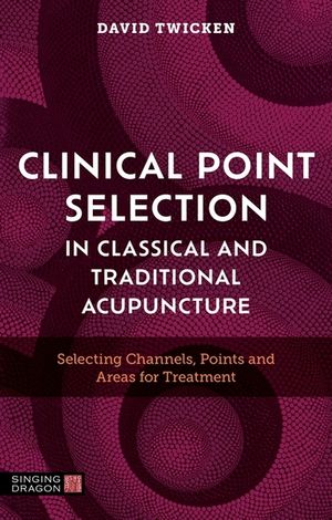 Clinical Point Selection: Classical, Traditional and Twicken Style Acupuncture image number 0