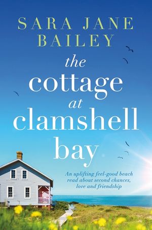 The Cottage at Clamshell Bay: An uplifting feel-good beach read about second chances, love and friendship image number 0