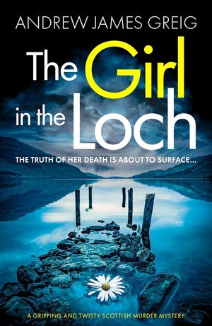 The Girl in the Loch: A gripping and twisty Scottish murder mystery image number 0