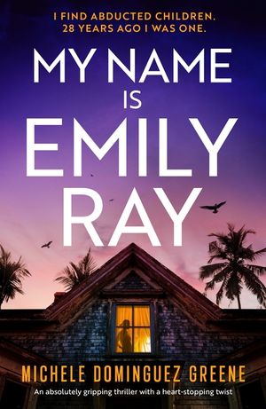 My Name Is Emily Ray: An absolutely gripping thriller with a heart-stopping twist image number 0