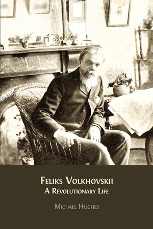Feliks Volkhovskii: A Revolutionary Life image number 0