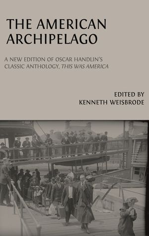 The American Archipelago: A New Edition of Oscar Handlin's Classic Anthology, 'This Was America' image number 0