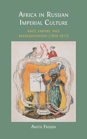 Africa in Russian Imperial Culture (1850-1917): Race, Empire, and Representation (1850-1917) image number 0