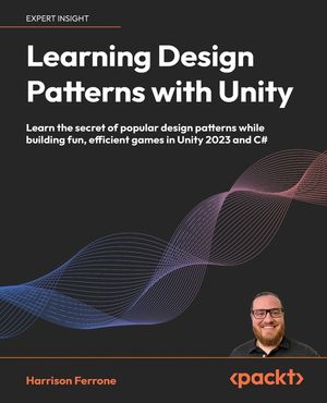 Learning Design Patterns with Unity: Craft reusable code with popular software design patterns and best practices in Unity and C# image number 0