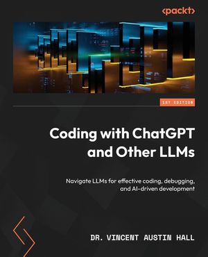 Coding with ChatGPT and Other LLMs: Navigate LLMs for effective coding, debugging, and AI-driven development image number 0