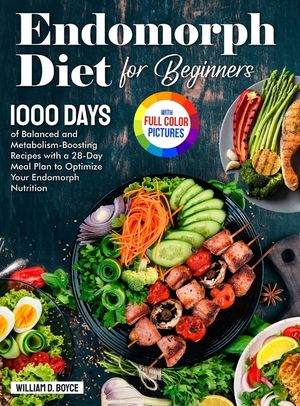 Endomorph Diet for Beginners: 1000 Days of Balanced and Metabolism-Boosting Recipes with a 28-Day Meal Plan to Optimize Your Endomorph Nutrition Ful image number 0