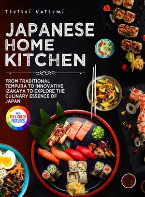 Japanese Home Kitchen: From Traditional Tempura to Innovative Izakaya to Explore the Culinary Essence of Japan.｜Full Color Edition image number 0