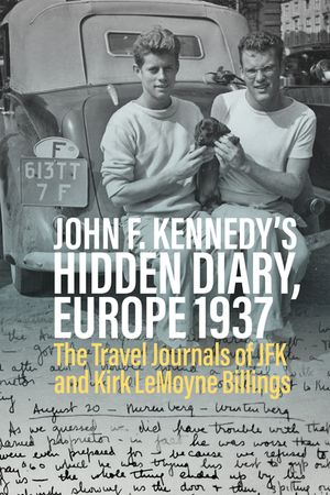 John F. Kennedy: The Secret Diary, Europe 1937: Published for the First Time Together with the Travel Diary of Kirk Lemoyne Billings image number 0