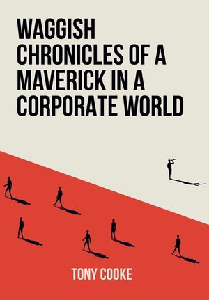 Waggish Chronicles of a Maverick in a Corporate World image number 0