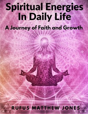 Spiritual Energies In Daily Life: A Journey of Faith and Growth image number 0