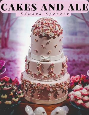 Cakes and Ale: A Dissertation on Banquets Interspersed with Various Recipes image number 0