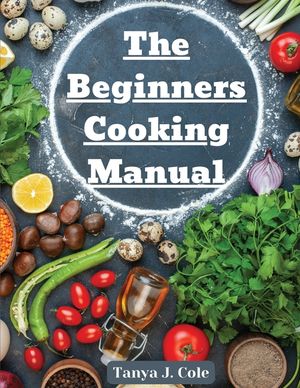 The Beginners Cooking Manual: Tips for Cooking with Kids image number 0