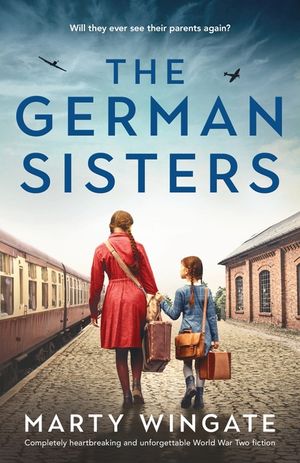The German Sisters: Completely heartbreaking and unforgettable World War Two fiction image number 0
