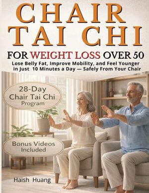 Chair Tai Chi for Weight Loss After 50: Lose Belly Fat, Improve Mobility, and Feel Younger in Just 10 Minutes a Day - Safely From Your Chair image number 0