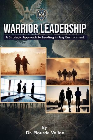Warrior Leadership: A Strategic Approach to Leading in Any Environment image number 0