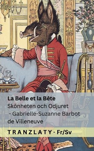 La Belle et la B&ecirc;te / Sk&ouml;nheten och Odjuret: Tranzlaty Fran&ccedil;ais Svenska image number 0