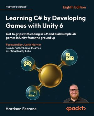 Learning C# by Developing Games with Unity 6 - Eighth Edition: Get to grips with coding in C# and build simple 3D games in Unity from the ground up image number 0