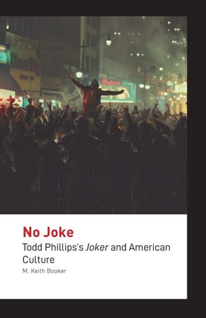 No Joke: Todd Phillips's Joker and American Culture image number 0