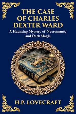The Case of Charles Dexter Ward: Lovecraft's Chilling Tale of Necromancy and Ancient Evil image number 0