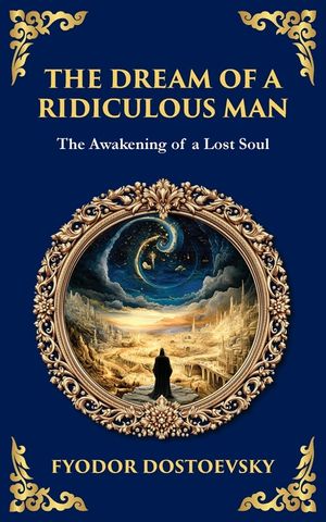 The Dream of a Ridiculous Man: A Philosophical Tale of Despair, Revelation, and Redemption image number 0