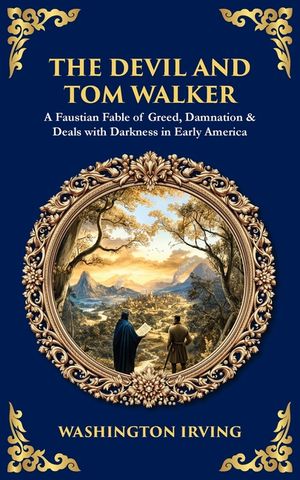 The Devil and Tom Walker: A Faustian Fable of Greed, Damnation & Deals with Darkness in Early America image number 0