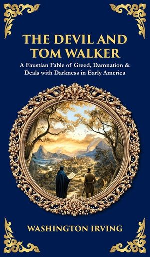 The Devil and Tom Walker: A Faustian Fable of Greed, Damnation & Deals with Darkness in Early America (Deluxe Hardbound Edition) image number 0