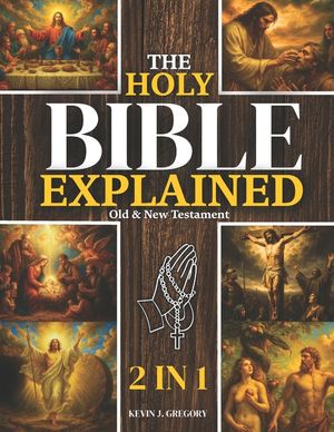 The Holy Bible Explained - Old & New Testament: A Life-Changing Journey With God Easily Understand God's Word, Apply His Eternal Truths Daily, And Tra image number 0