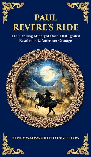 Paul Revere's Ride: The Thrilling Midnight Dash That Ignited Revolution & American Courage (Deluxe Hardbound Edition) image number 0