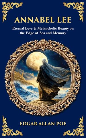 Annabel Lee: Eternal Love & Melancholic Beauty on the Edge of Sea and Memory image number 0