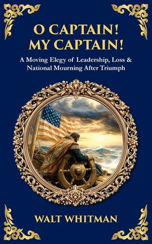 O Captain! My Captain!: A Moving Elegy of Leadership, Loss & National Mourning After Triumph image number 0