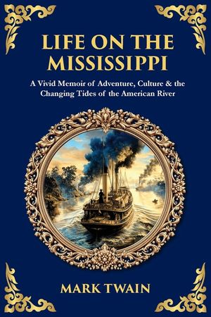 Life on the Mississippi: A Vivid Blend of River Lore, Humor & Twain's Unforgettable American Odyssey image number 0