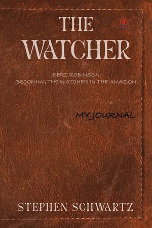 The Watcher: Bert Robinson: Becoming the Watcher in the Amazon image number 0