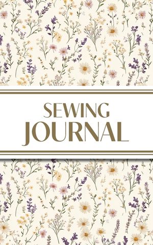 Sewing Journal (Wildflowers on Cream Background ): 6"x9" Hardcover Sewing Lover's Diary; Keep Your Pattern Logs, Favorite Fabric Library, and Sewing P image number 0