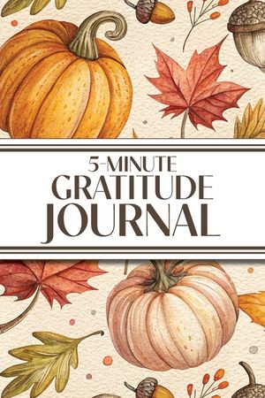 5-Minute Gratitude Journal (Cozy Autumn): 6"x9" Guided Gratitude Journal with Five 1-Minute Daily Prompts, Motivational Quotes and Goal Reflection Pag image number 0