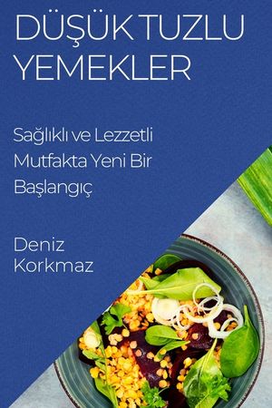 D&uuml;ş&uuml;k Tuzlu Yemekler: Sağlıklı ve Lezzetli Mutfakta Yeni Bir Başlangı&ccedil; image number 0