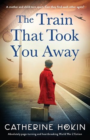 The Train That Took You Away: Absolutely page-turning and heartbreaking World War 2 fiction image number 0