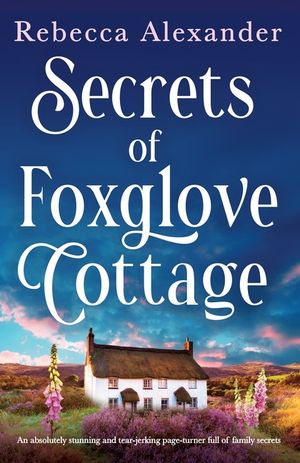 Secrets of Foxglove Cottage: An absolutely stunning and tear-jerking page-turner full of family secrets image number 0