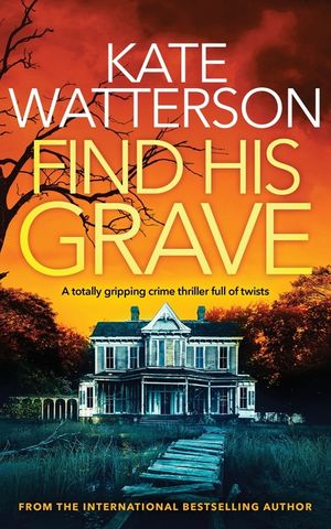 FIND HIS GRAVE a totally gripping crime thriller full of twists image number 0